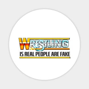 Wrestling Is Real People Are Fake Magnet